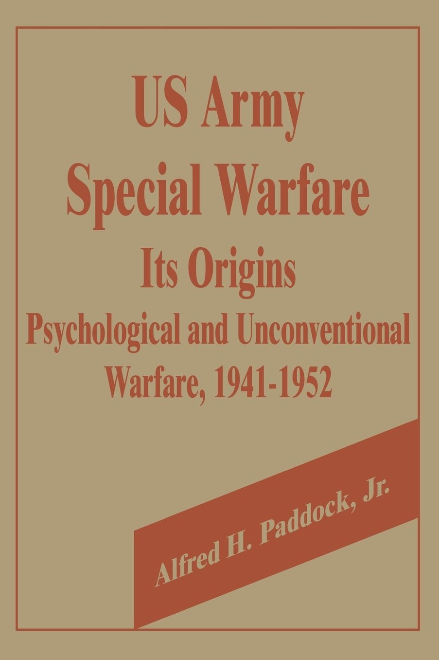 U. S. Army Special Warfare, Its Origins: Psychological and Unconventional Warfare, 1941-1952