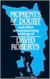Moments of Doubt: And Other Mountaineering Writings of David Roberts