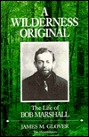 Wilderness Original: The Life of Bob Marshall