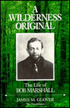 Wilderness Original: The Life of Bob Marshall