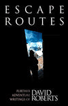 Escape Routes: Further Adventure Writings of David Roberts