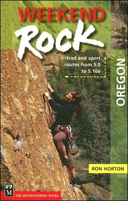 Weekend Rock Oregon: Trad and Sport Routes from 5. 0 to 5. 10a