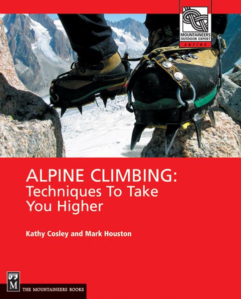 Alpine Climbing: Techniques to Take You Higher(Mountaineers Outdoor Expert Series)