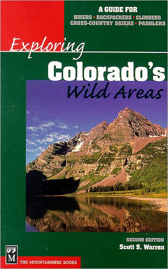 Exploring Colorado's Wild Areas: A Guide for Hikers, Backpackers, Climbers, Cross-Country Skiers, and Paddlers