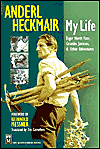 Anderl Heckmair: My Life: Eiger North Face, Grand Jorasses and Other Adventures