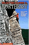 Selected Climbs in the Northeast (Selected Climbs Series): Rock, Alpine, and Ice Routes from the Gunks to Acadia