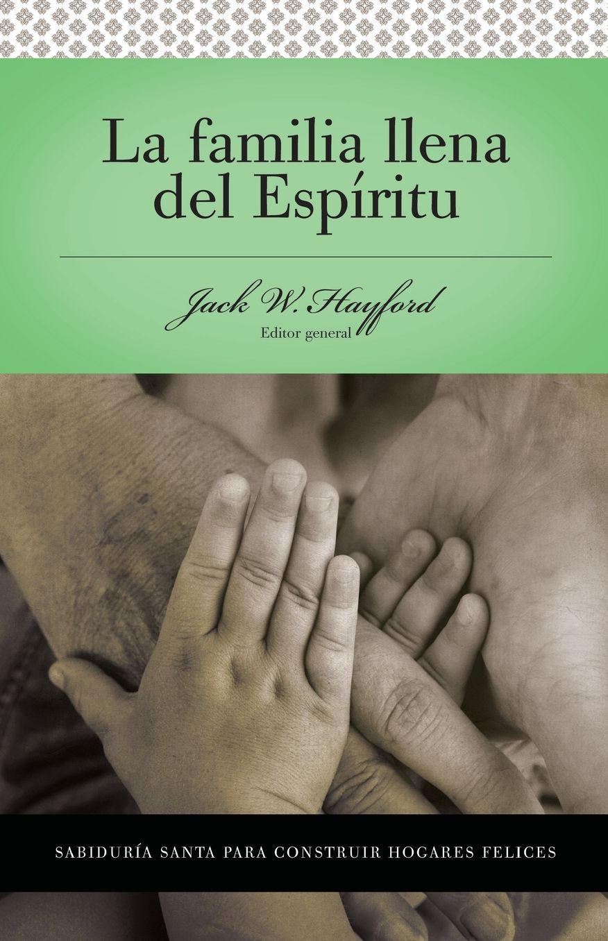 Serie Vida en Plenitud: La Familia Llena del Espiritu: Sabiduria santa para edificar hogares felices