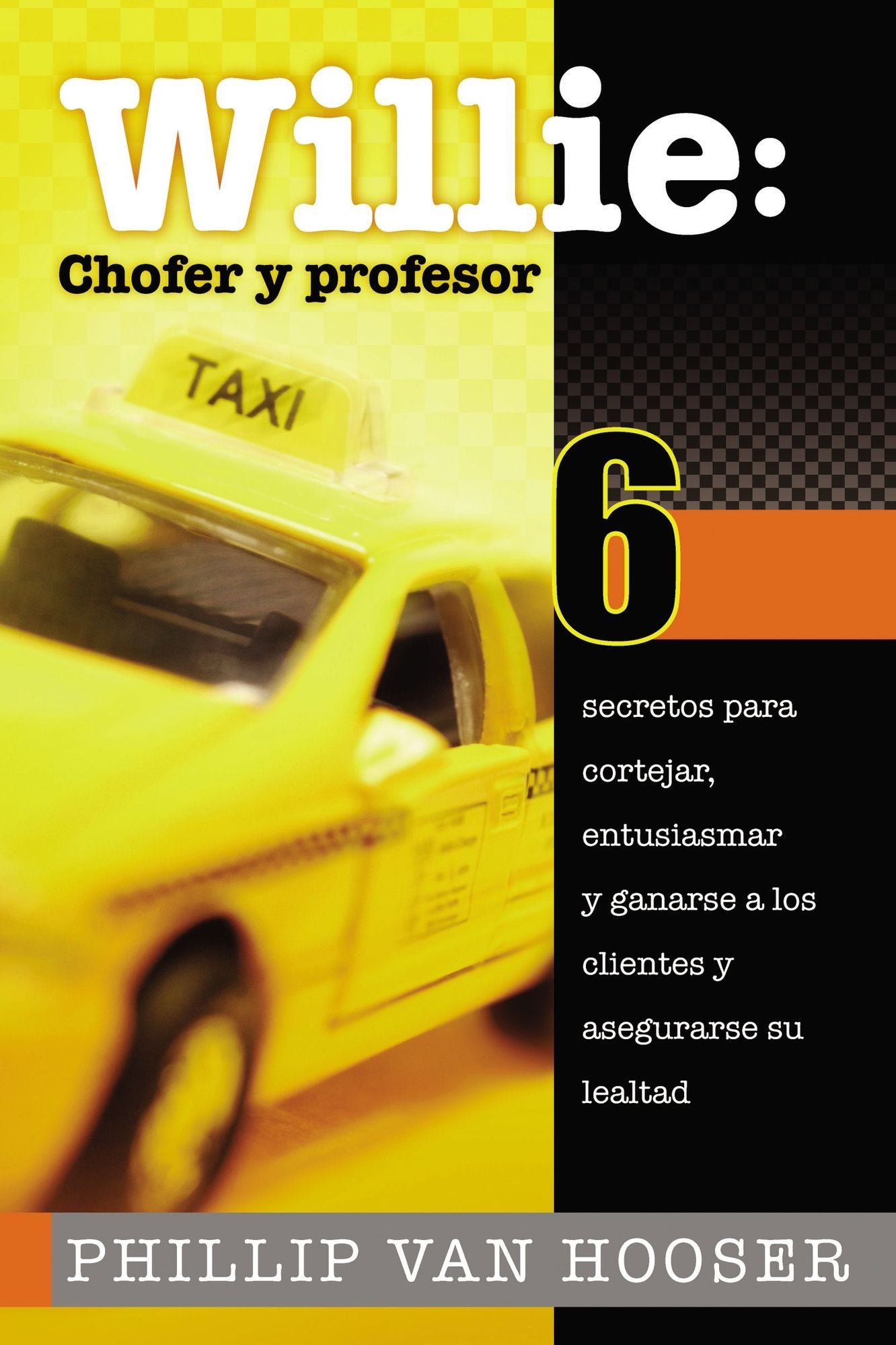 Willie: Chofer y profesor: 6 secretos para cortejar, entusiasmar y ganarse a los clientes y asegurarse su lealtad