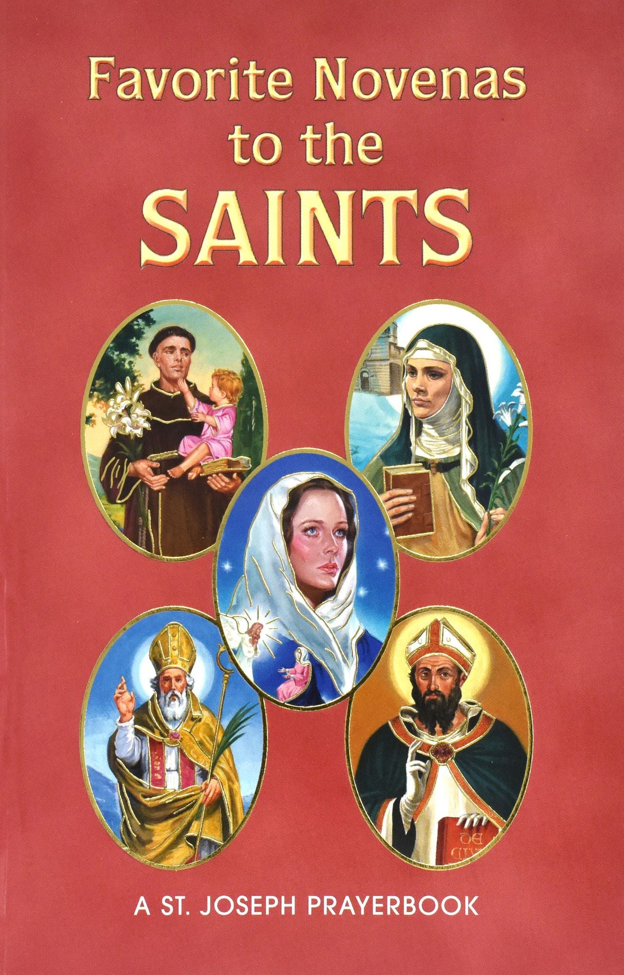 Favorite Novenas To The Saints: Arranged For Private Prayer On The Feasts Of The Saints With A Short Helpful Meditation Before Each Novena