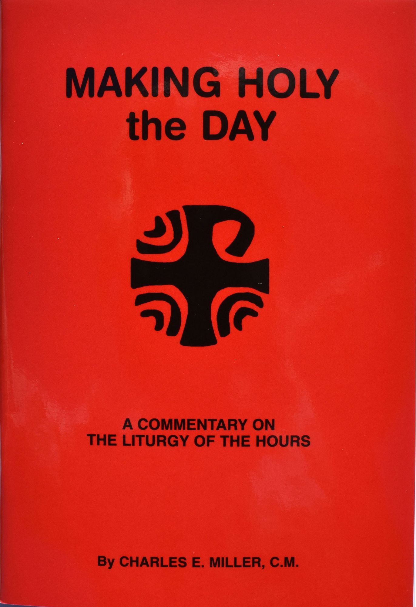 Making Holy the Day: A Commentary in the Liturgy of the Hours