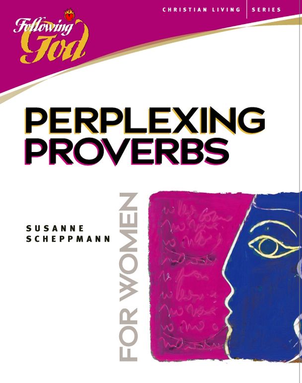 Perplexing Proverbs: A Bible Study for Women: Following God Christian Living Series