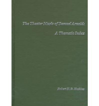 Theater Music of Samuel Arnold: A Thematic Index