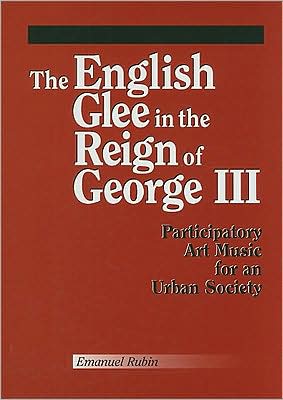 English Glee in the Reign of George III: Participatory Art Music for an Urban Society
