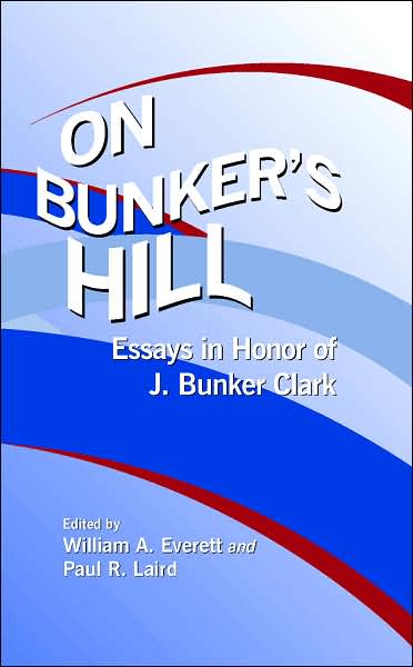 On Bunker's Hill: Essays in Honor of J. Bunker Clark, 1931-2003