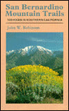 San Bernardino Mountain Trails: 100 Wilderness Hikes in Southern California