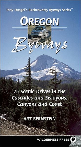 Oregon Byways: 75 Scenic Drives in the Cascades and Siskiyous, Canyons and Coast (Backcountry Byways Series)