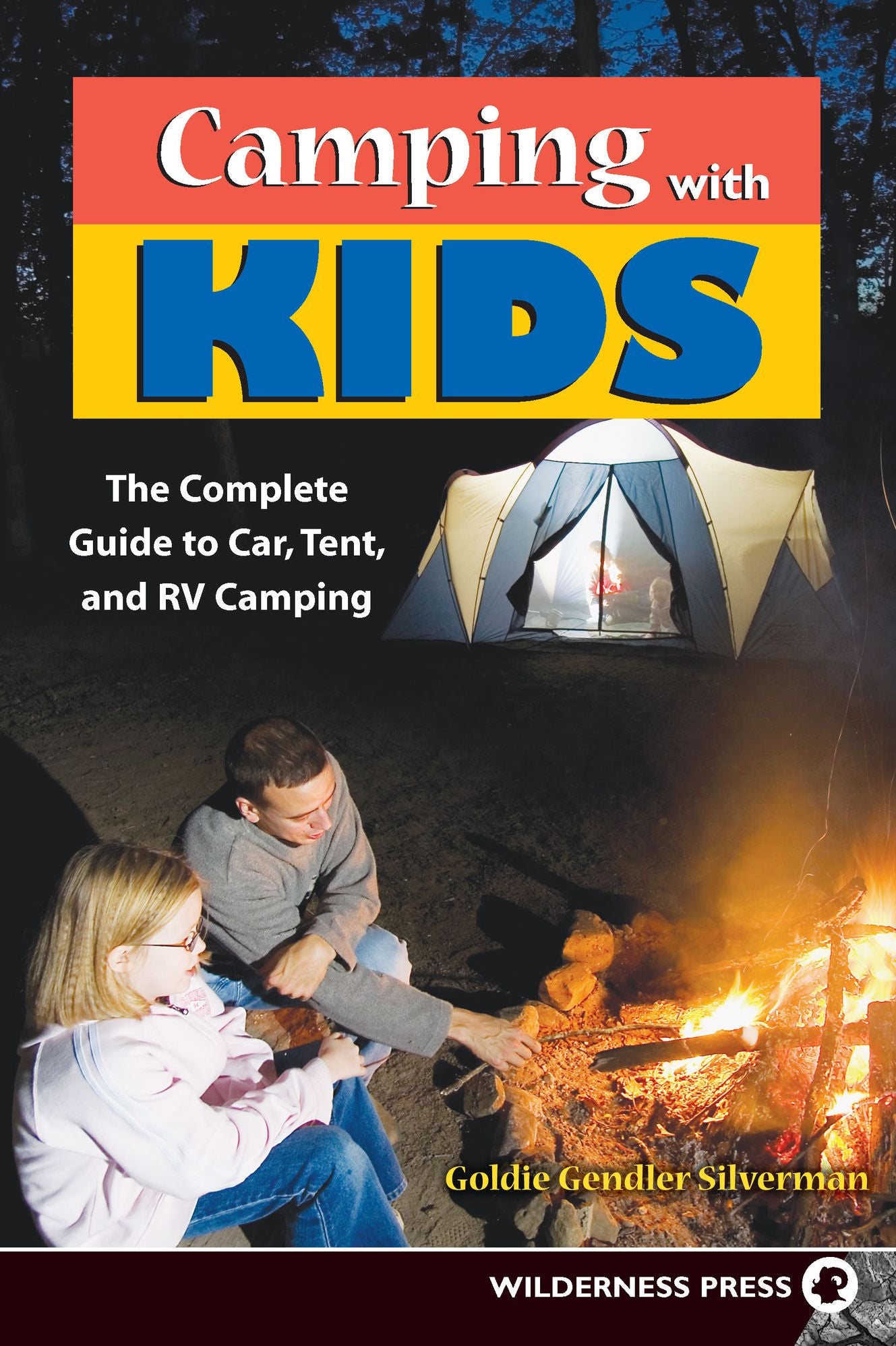 Camping with Kids: The Complete Guide to Car Tent and RV Camping
