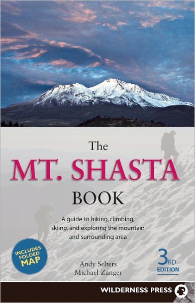 Mount Shasta Book: Guide to Hiking, Climbing, Skiing and Exploring the Mountain and Surrounding Area