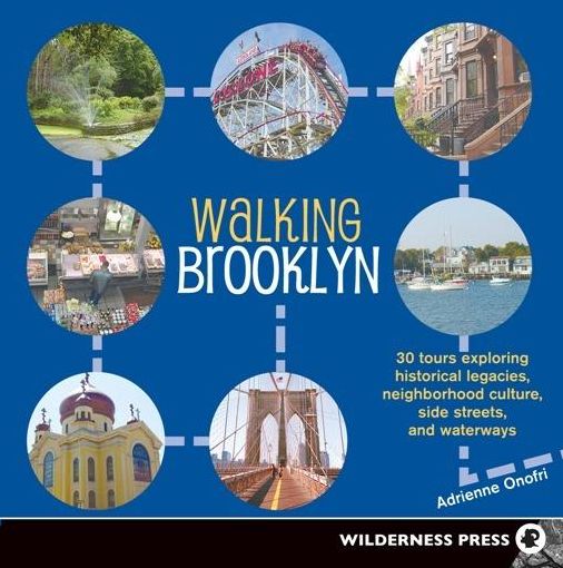 Walking Brooklyn: 30 Tours Exploring Historical Legacies, Neighborhood Culture, Side Streets, and Waterways