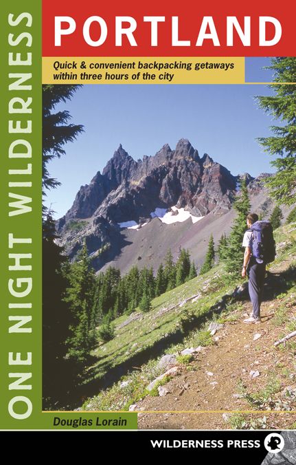 One Night Wilderness: Portland: Quick and Convenient Backcountry Getaways Within Three Hours of the City