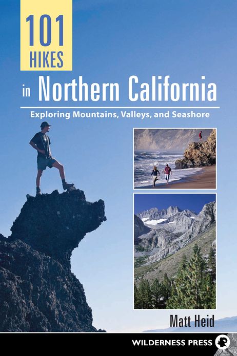101 Hikes in Northern California: Exploring Mountains, Valley, and Seashore