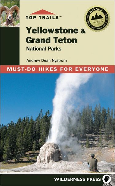 Top Trails Yellowstone & Grand Teton National Parks: Must-Do Hikes for Everyone (Second Edition)