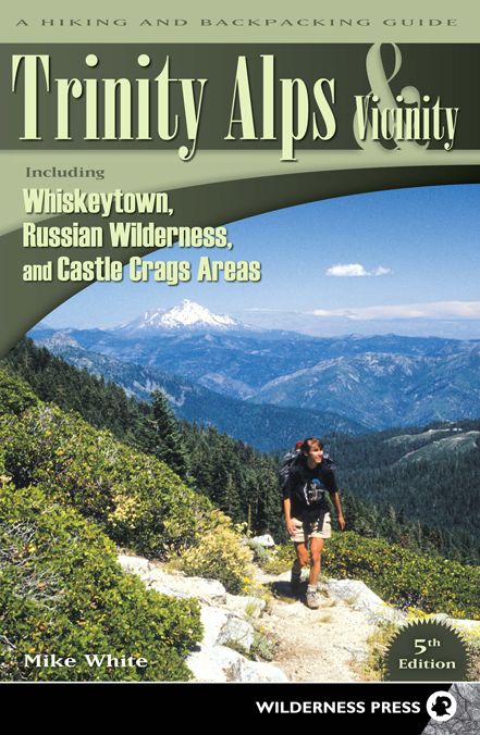 Trinity Alps & Vicinity: Including Whiskeytown, Russian Wilderness, and Castle Crags Areas: A Hiking and Backpacking Guide