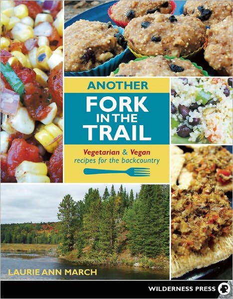 Another Fork in the Trail: Vegetarian and Vegan Recipes for the Backcountry