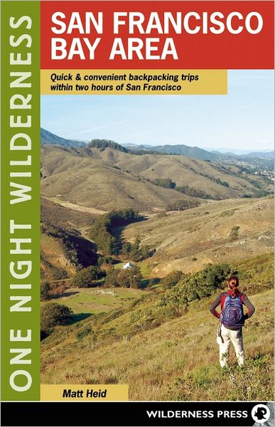 One Night Wilderness: San Francisco Bay Area: Quick and Convenient Backpacking Trips within Two Hours of San Francisco
