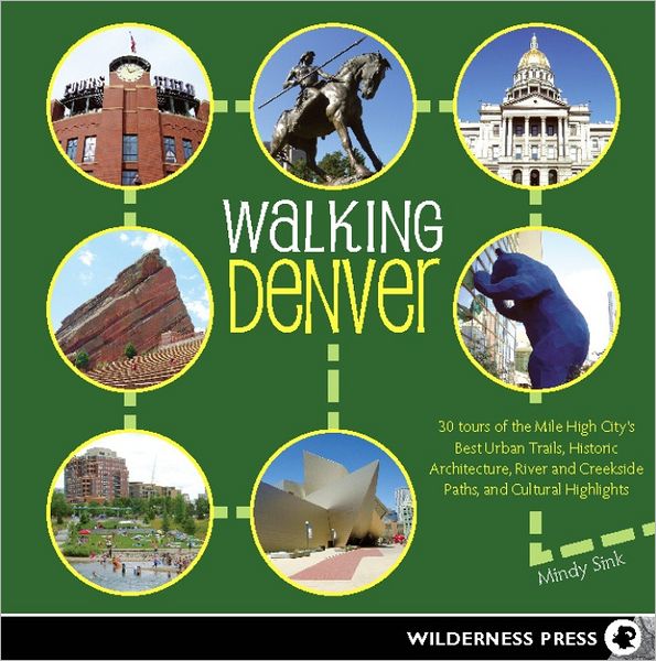 Walking Denver: 30 Tours of the Mile-High City's Best Urban Trails, Historic Architecture, River and Creekside Path