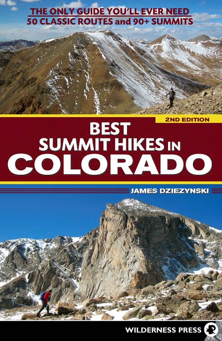 Best Summit Hikes in Colorado: An Opinionated Guide to 50+ Ascents of Classic and Little-Known Peaks from 8,144 to 14,433 feet