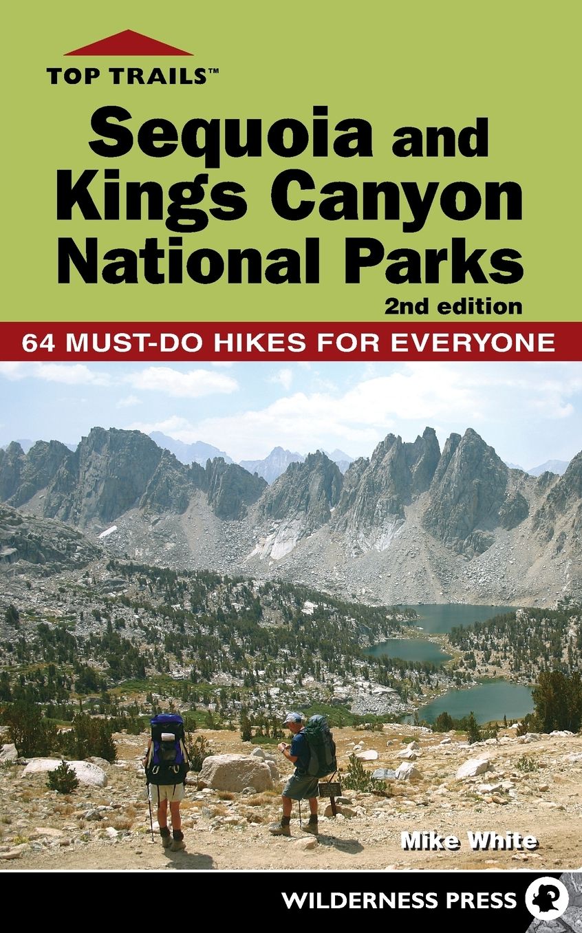 Top Trails: Sequoia and Kings Canyon National Parks: 50 Must-Do Hikes for Everyone