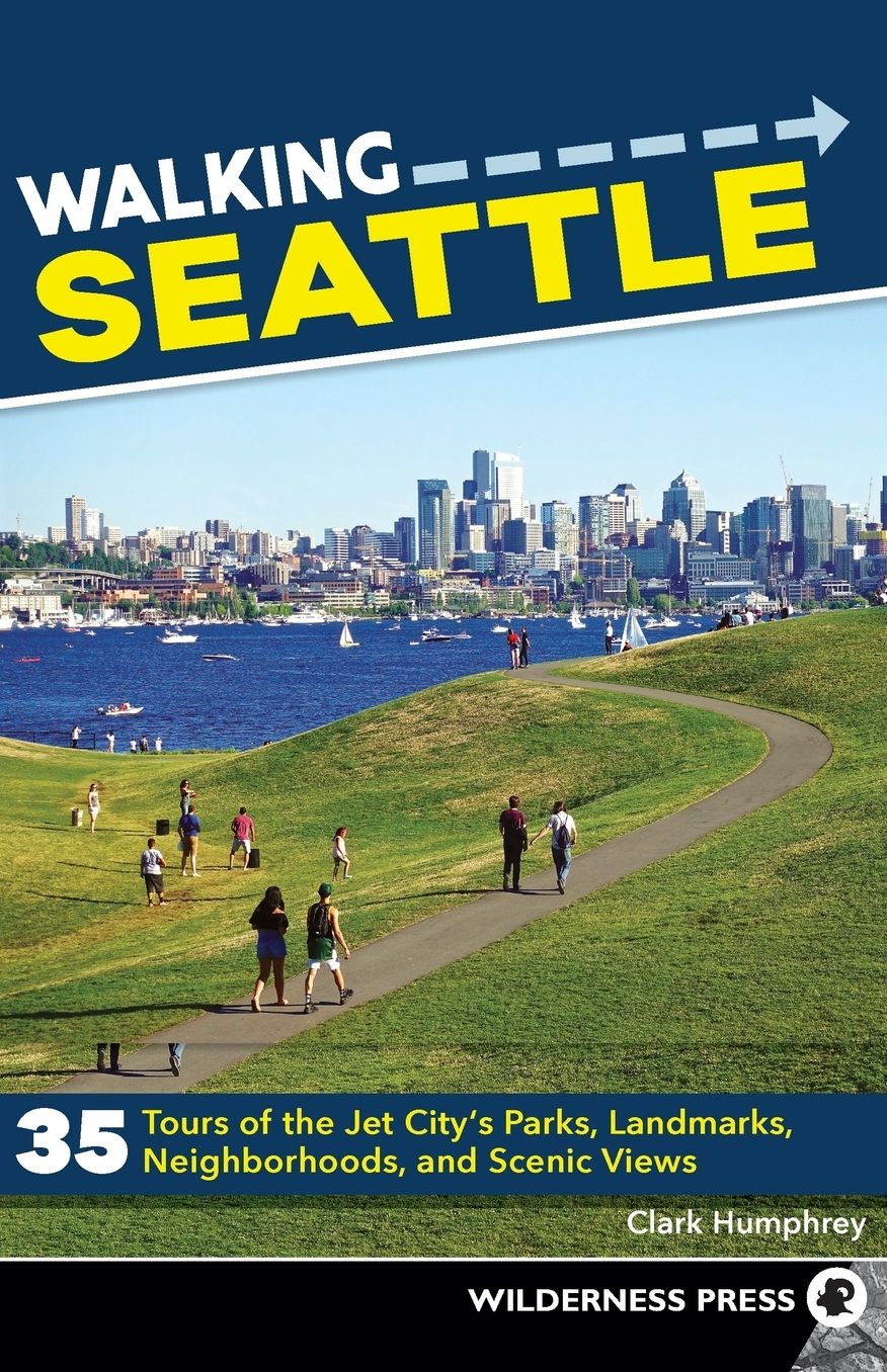 Walking Seattle: 35 Tours of the Jet City's Parks, Landmarks, Neighborhoods, and Scenic Views