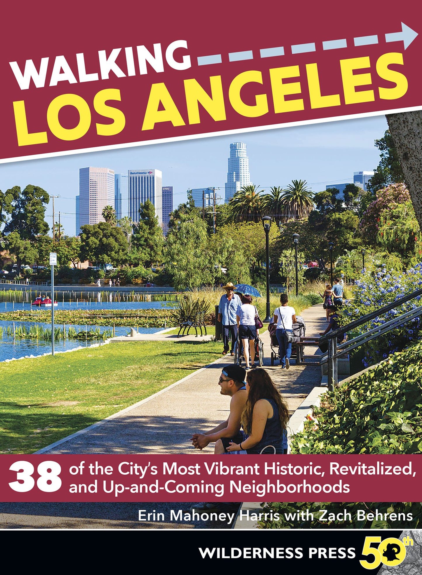 Walking Los Angeles: 38 Walking Tours Exploring Stairways, Streets, and Buildings You Never Knew Existed