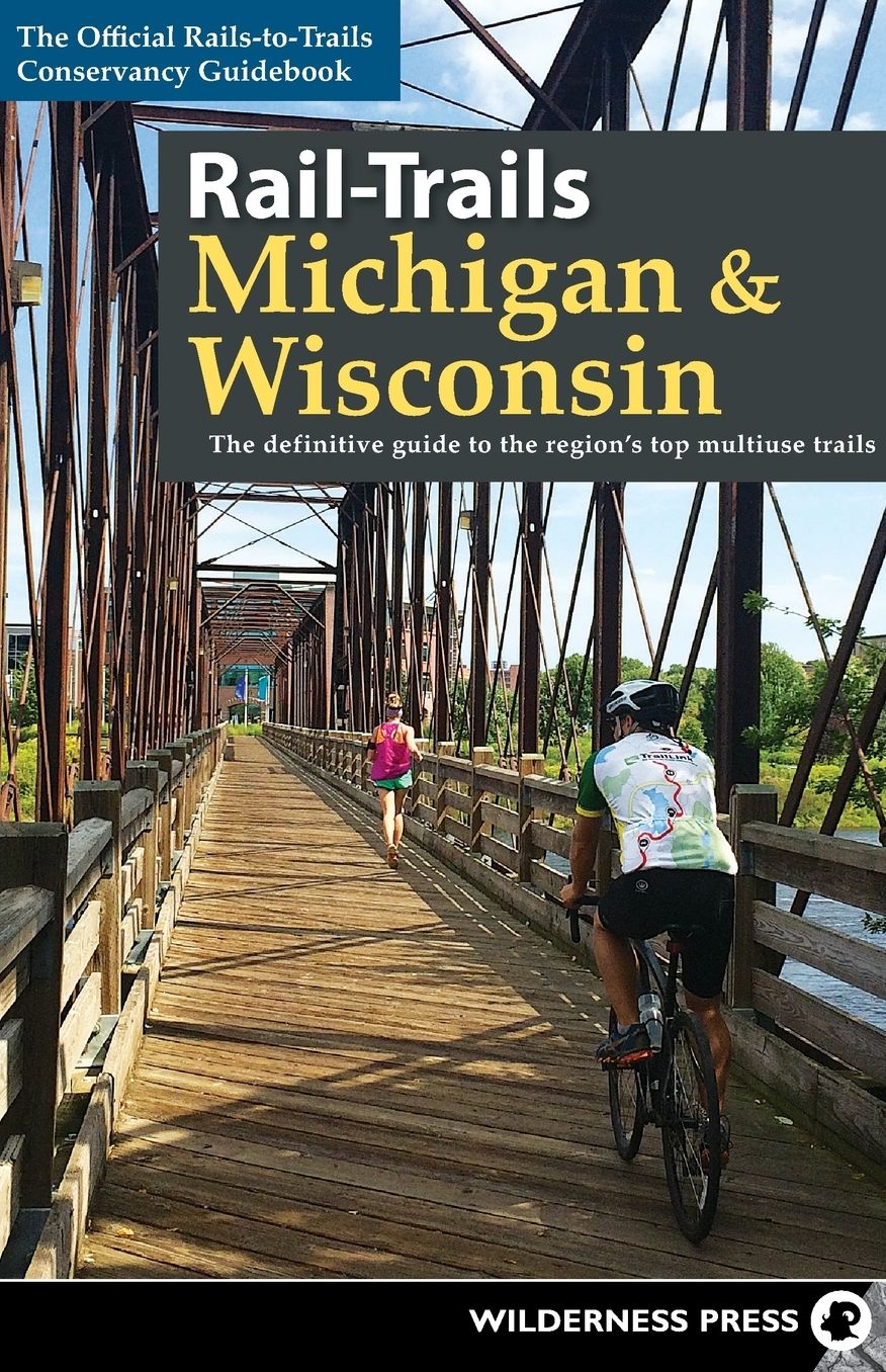 Rail-Trails Michigan and Wisconsin: The definitive guide to the region's top multiuse trails