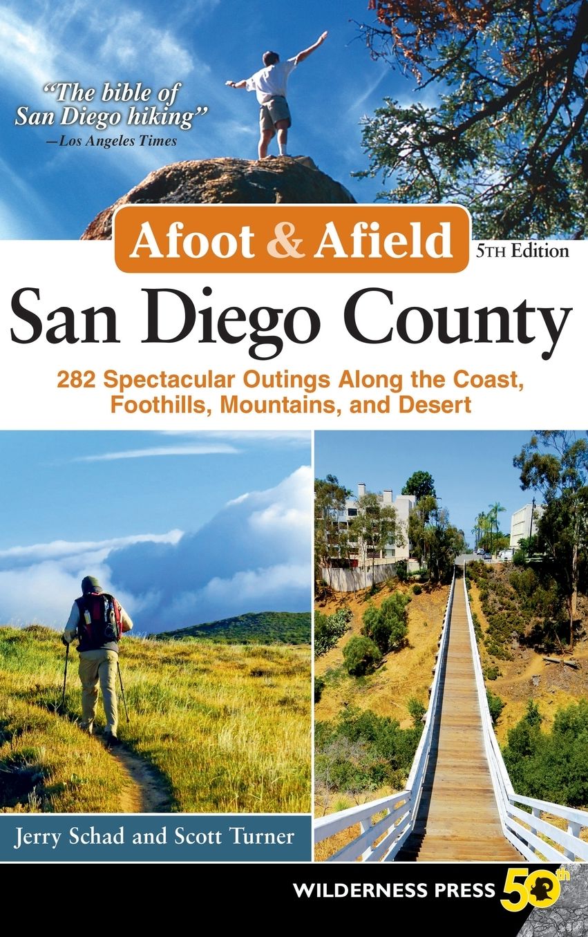 Afoot and Afield: San Diego County: 282 Spectacular Outings Along the Coast, Foothills, Mountains, and Desert