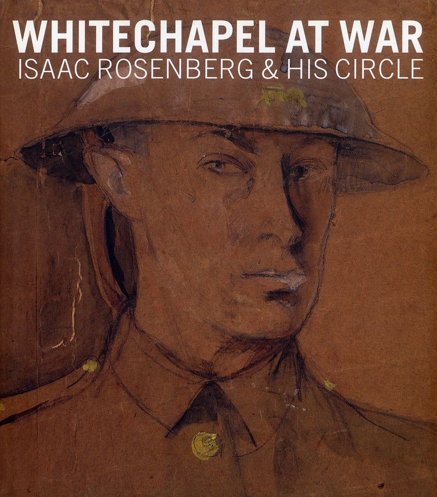 Whitechapel at War: Isaac Rosenberg and his Circle