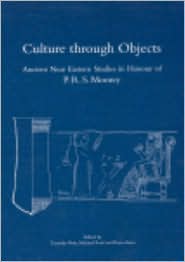 Culture through Objects: Ancient Near Eastern Studies in Honour of P.R.S. Moorey