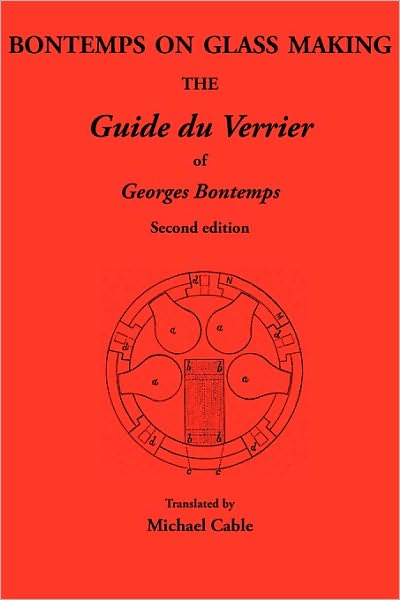 Bontemps on Glass Making: The Guide Du Verrier of Georges Bontemps