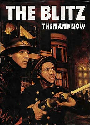 The Blitz: Then and Now: Vol 2. Sept7,1940 - May 1941
