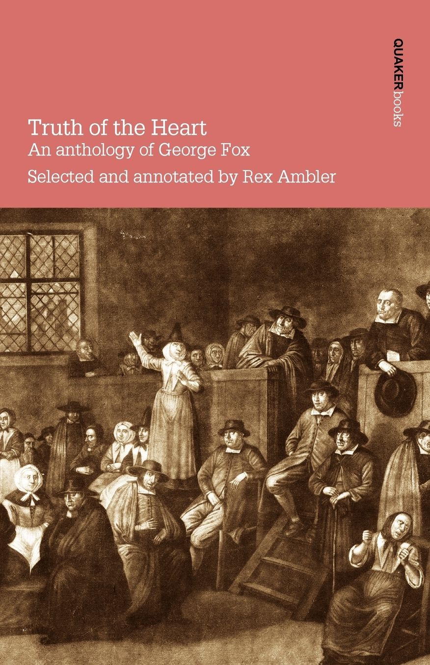 Truth Of The Heart. An Anthology Of George Fox