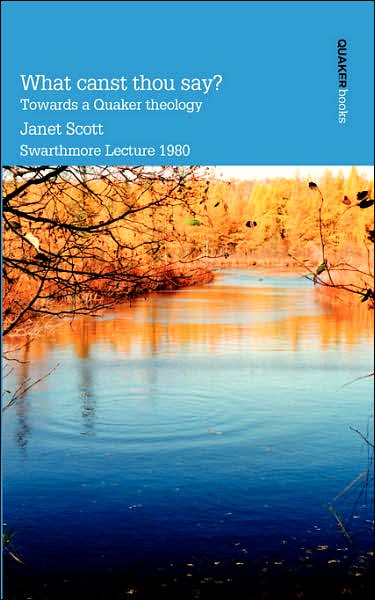 What Canst Thou Say? Towards A Quaker Theology