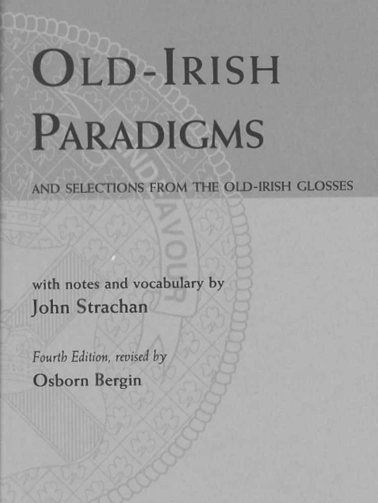 Old-Irish Paradigms and Selections from The Old-Irish Glosses: And Sesections from The Old-Irish Glosses