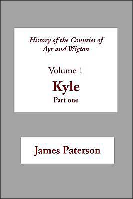 History Of The Counties Of Ayr And Wigton - V1. Kyle Part 1