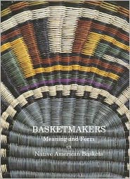 Basketmakers: Meaning and Form in Native American Baskets