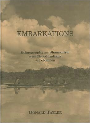 Embarkations: Ethnography and Shamanism of the Choco Indians of Colombia
