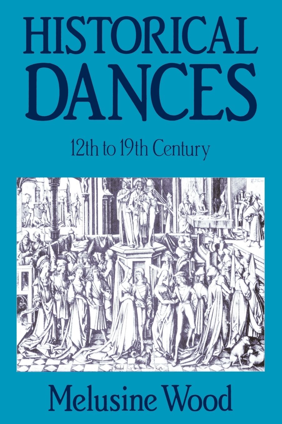 Historical Dances, 12th to 19th Century: Their Manner of Performance and Their Place in the Social Life of the Time