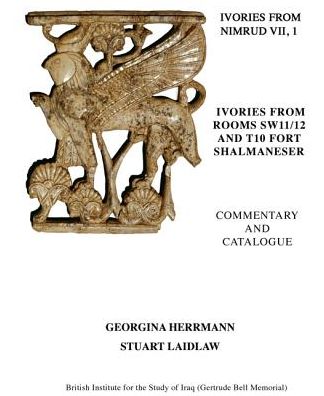 Ivories from Nimrud (1949-1963) VII, 1 and 2: Ivories from Rooms SW11/12 and T10 Fort Shalmaneser