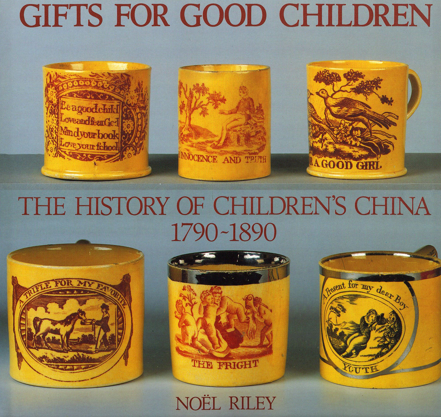 Gifts for Good Children: The History of Children's China 1790-1890
