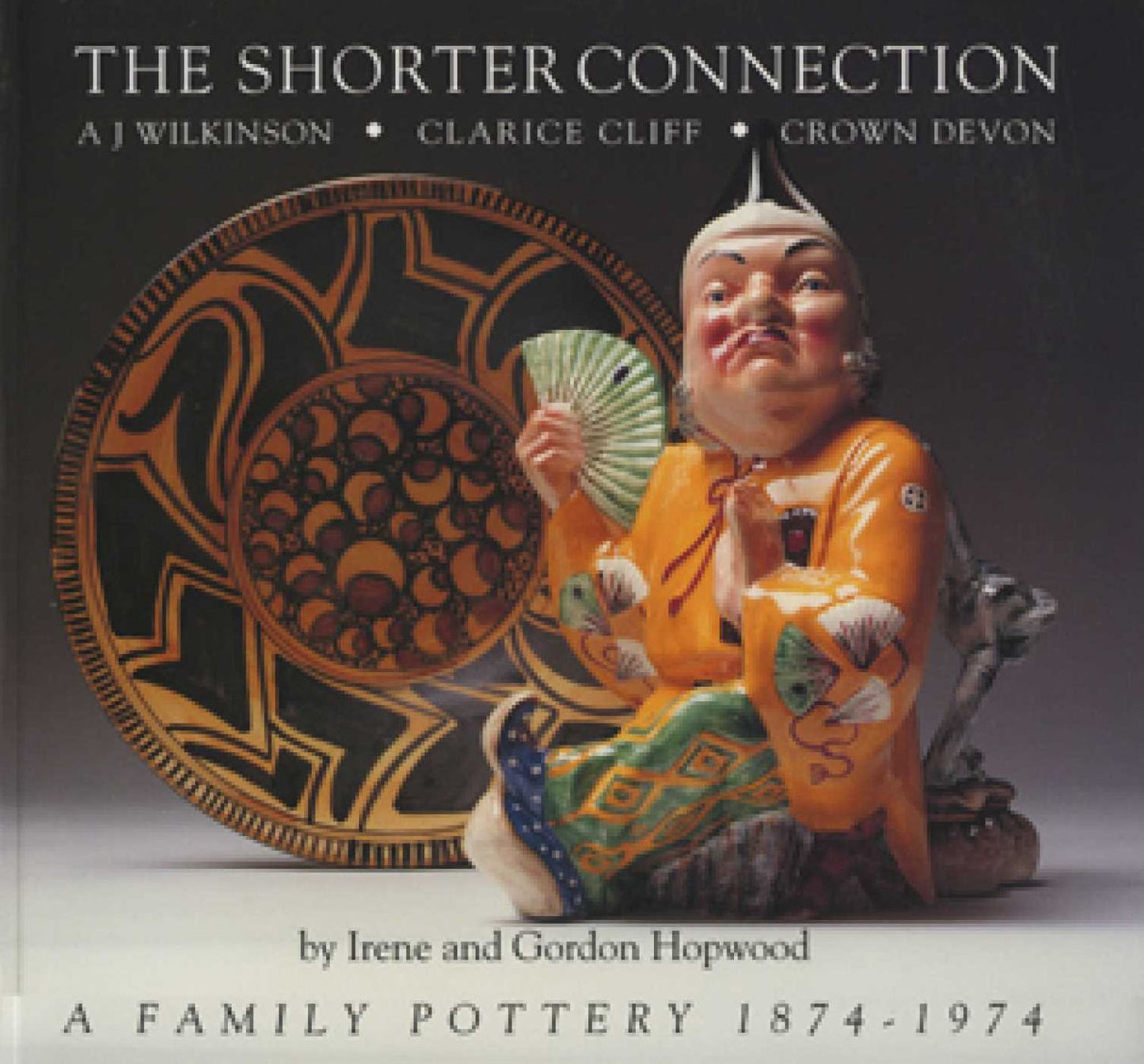 The Shorter Connection: A. J. Wilkinson, Clarice Cliff, Crown Devon - A Family Pottery 1874-1974